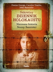 Sekretny dziennik Holokaustu Nieznana historia Nonny Bannister - George Denise, Tomlin Carolyn, Bannister John