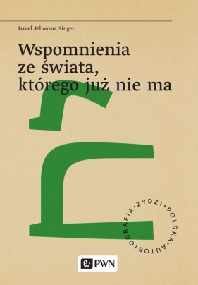 Wspomnienia ze świata, którego już nie ma - Izrael Joszua Singer