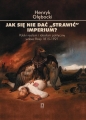 Jak się nie dać 'strawić' Imperium? - Henryk Głębocki