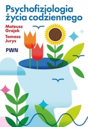 Psychofizjologia życia codziennego - Mateusz Grajek, Tomasz Jurys