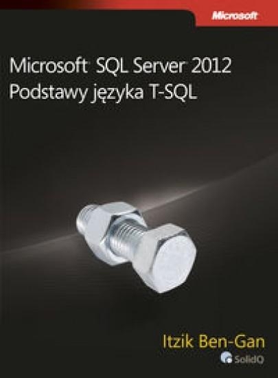 Microsoft SQL Server 2012 Podstawy języka T-SQL (dodruk na życzenie)