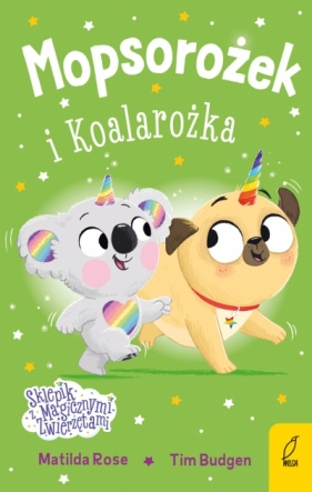 Sklepik z magicznymi zwierzętami. Mopsorożek i Koalarożka - Matilda Rose