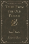 Tales From the Old French (Classic Reprint) Butler Isabel