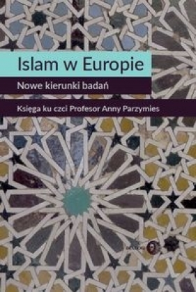 Islam w Europie Nowe kierunki badań - Widy-Behiesse Marta, Zasztowt Konrad
