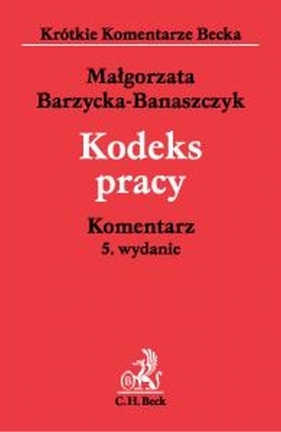 Kodeks Pracy Komentarz - Barzycka-Banaszczyk Małgorzata
