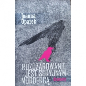 Rozczarowanie jest seryjnym mordercą - dramaty - Joanna Oparek