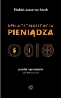 Denacjonalizacja pieniądza - Friedrich August von Hayek