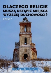 Dlaczego religie muszą ustąpić miejsca wyższej duchowości część 1 - Igor Witkowski