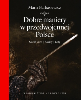 Dobre maniery w przedwojennej Polsce - Barbasiewicz Maria