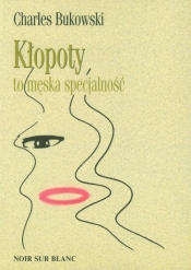 Kłopoty to męska specjalność - Charles Bukowski