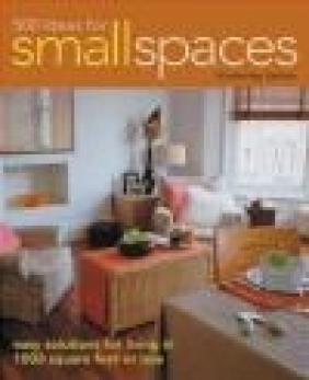 500 Ideas for Small Spaces Kimberley Seldon