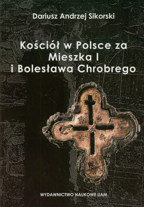 Kościół w Polsce za Mieszka I i Bolesława Chrobrego