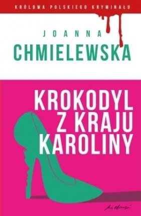 Krokodyl z kraju Karoliny. Kolekcja: Królowa polskiego kryminału. Część 3 (Uszkodzona okładka) - Joanna Chmielewska