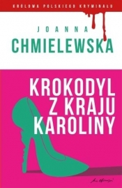 Krokodyl z kraju Karoliny. Kolekcja: Królowa polskiego kryminału. Część 3 (Uszkodzona okładka) - Joanna Chmielewska