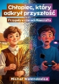 Chłopiec, który odkrył przyszłość - Michał Walendowicz