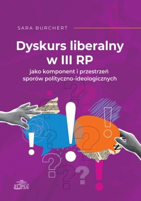 Dyskurs liberalny w III RP jako komponent i przestrzeń sporów polityczno-ideologicznych - Sara Burchert