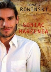 GONIĄC MARZENIA - Tomasz Rowiński