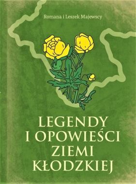 Legendy i opowieści Ziemi Kłodzkiej - Romana Majewska, Leszek Majewski
