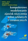 Komputerowe modelowanie zjawisk niszczenia osłon szklanych i ceramicznych Jach Karol, Owsik Jan, Świerczyński Robert