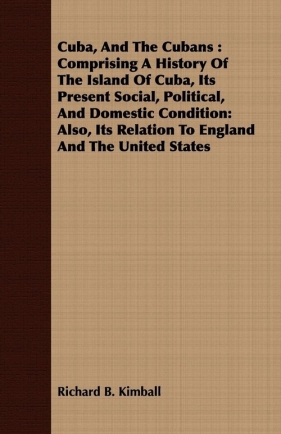 Cuba, And The Cubans - Kimball Richard B.