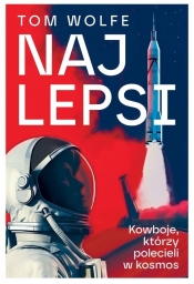 Najlepsi. Kowboje, którzy polecieli w kosmos - Tom Wolfe
