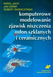 Komputerowe modelowanie zjawisk niszczenia osłon szklanych i ceramicznych - Jach Karol, Owsik Jan, Świerczyński Robert