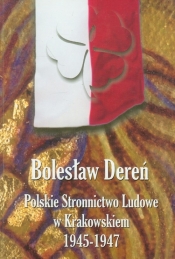 Polskie Stronnictwo Ludowe w Krakowskiem 1945-1947 - Dereń Bolesław