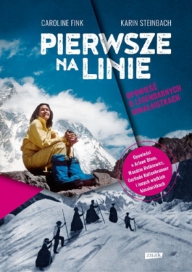 Pierwsze na linie. Opowieść o legendarnych himalaistkach - Karin Steinbach, Caroline Fink