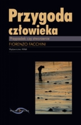 Przygoda człowieka Przypadek czy stworzenie - Facchini Fiorenzo
