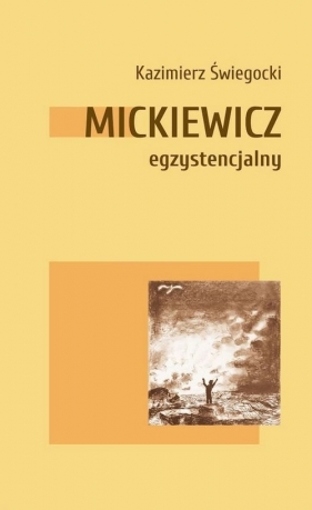 Mickiewicz egzystencjalny - Kazimierz Świegocki