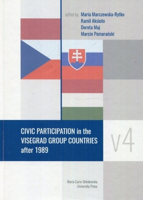 Civic Participation in the Visegrad Group Countries after 1989 - Maria Marczewska-Rytko, Kamil Aksiuto, Dorota Maj