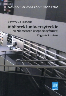 Biblioteki uniwersyteckie w Niemczech w epoce cyfrowej - Hudzik Krystyna