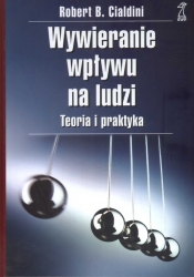 Wywieranie wpływu na ludzi teoria i praktyka - Robert Cialdini