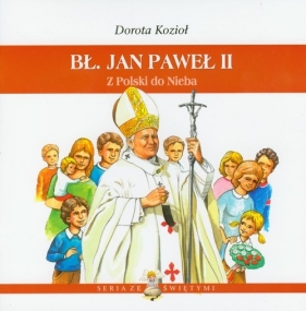 Bł Jan Paweł II Z Polski do Nieba - Kozioł Dorota<br />