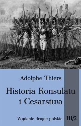 Historia Konsulatu i Cesarstwa Tom 3 Część 2 - Thiers Adolphe