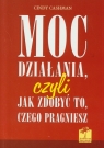 Moc działania, czyli jak zdobyc to, czego pragniesz  Cashman Cindy