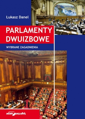 Parlamenty dwuizbowe. Wybrane zagadnienia - Danel Łukasz