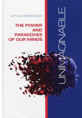 Unimaginable The Power and Paradoxes of our Minds - Bońkowski Witold