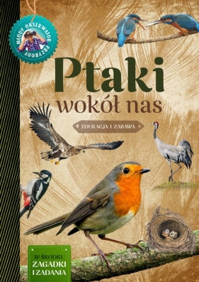 Ptaki wokół nas Młody Obserwator Przyrody - Małgorzata Wilamowska