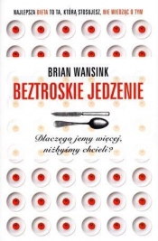 Beztroskie jedzenie Dlaczego jemy więcej, niżbyśmy chcieli?