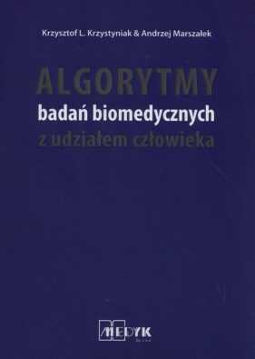 Algorytmy badań biomedycznych z udziałem człowieka - Krzystyniak Krzysztof L., Marszałek Andrzek