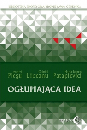 Ogłupiająca idea - Liiceanu Gabriel, Patapievici Horia-Roman, Pleşu Andrei