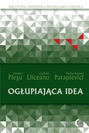 Ogłupiająca idea - Pleşu Andrei, Liiceanu Gabriel, Patapievici Horia-Roman