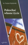 Pokochać własne życie Węcławski Tomasz