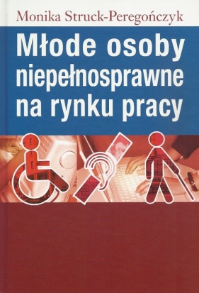 Młode osoby niepełnosprawne na rynku pracy - Struck-Peregończyk Monika