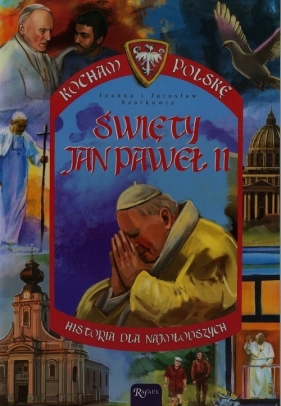 Święty Jan Paweł II - Szarek Joanna, Szarek Jarosław