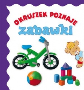 Okruszek poznaje - zabawki wyd.2017 - Anna Wiśniewska, Elżbieta Śmietanka-Combik (ilust