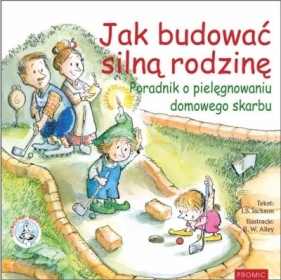 Jak budować silną rodzinę Poradnik o pielęgnowaniu - J.s. Jackson