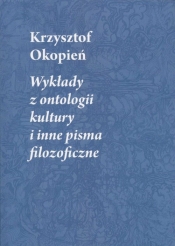 Wykłady z ontologii kultury i inne pisma filozoficzne - Okopień Krzysztof