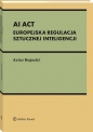 AI Act. Europejska regulacja sztucznej inteligencji - Artur Bogucki